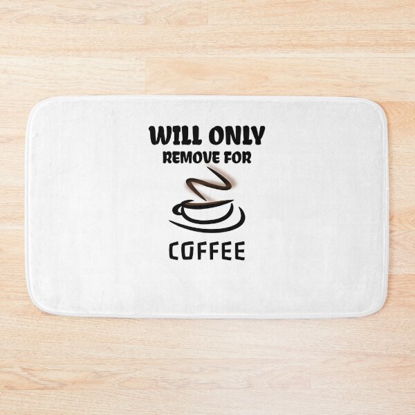 Item preview,  Will Only Remove For Coffee designed and sold by medbdj.