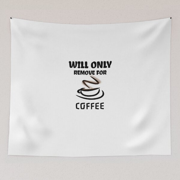 Item preview,  Will Only Remove For Coffee designed and sold by medbdj.