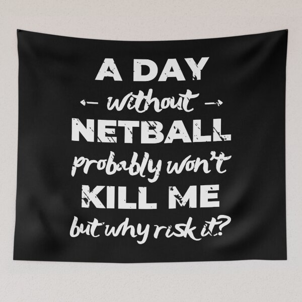 Item preview, A day without netball probably won't kill me but why risk it? designed and sold by TheGreenGoat.