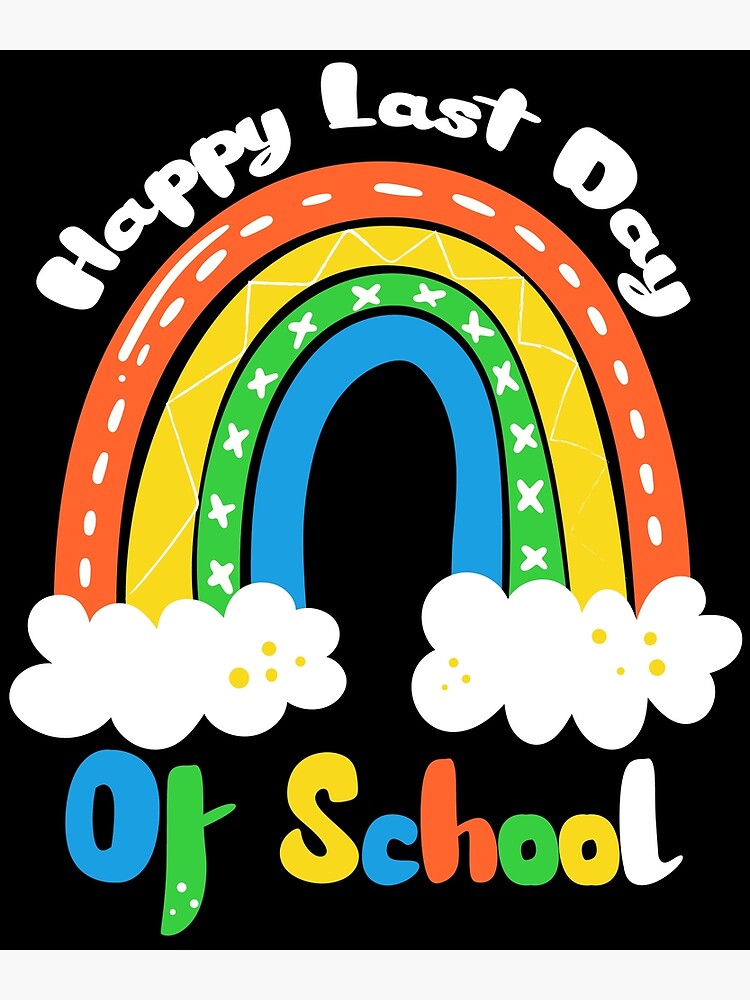 "Rainbow Happy Last Day Of School Teacher Boys Girls & Kids Happy Last