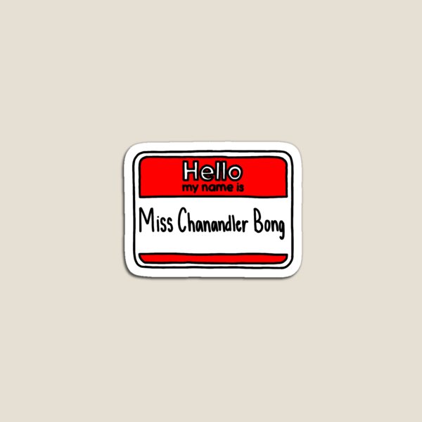 Artikelvorschau, Hallo, mein Name ist Miss Chanandler Bong entworfen und verkauft von beinglivi.