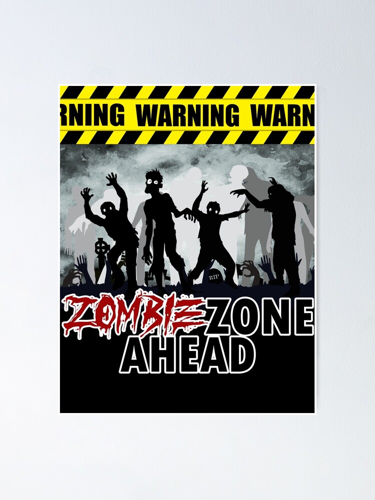 "WARNING Zombie Zone Ahead" Poster for Sale by 133DandC Redbubble