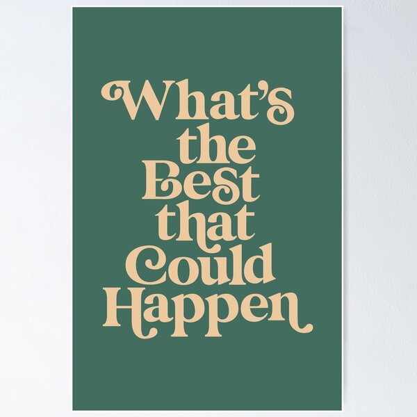 Item preview, Whats The Best That Could Happen designed and sold by MotivatedType.