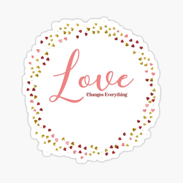 Love Changes Everything Sticker