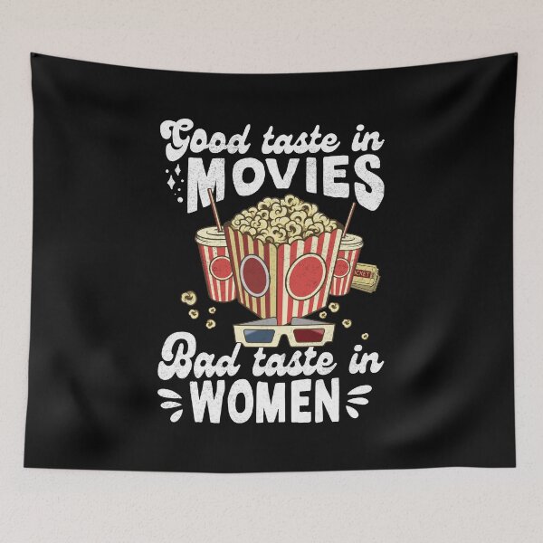Item preview, Good Taste in Movies Bad Taste in Women, Funny Movie Lovers Quote designed and sold by ramenrose.