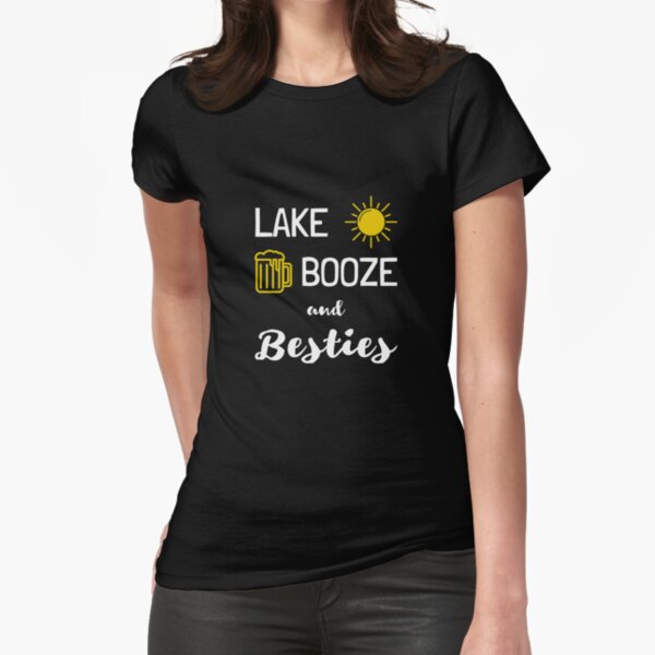 Lake Booze and Besties cool funny quote Fitted T-Shirt