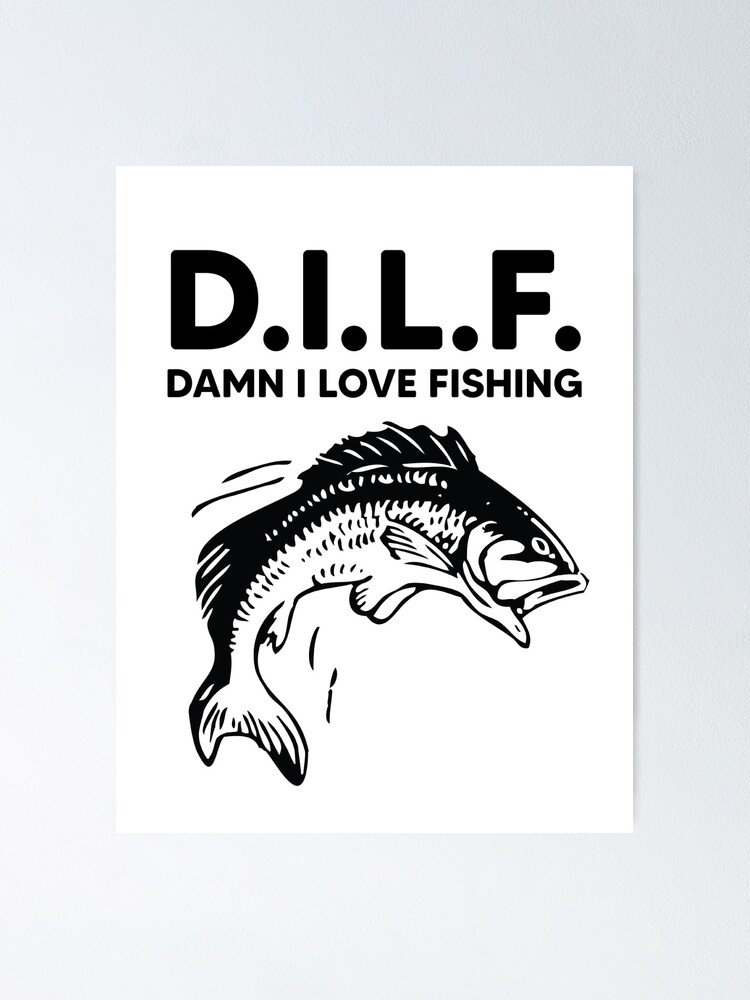 D.I.L.F. Damn I Love Fishing Poster for Sale by kjanedesigns