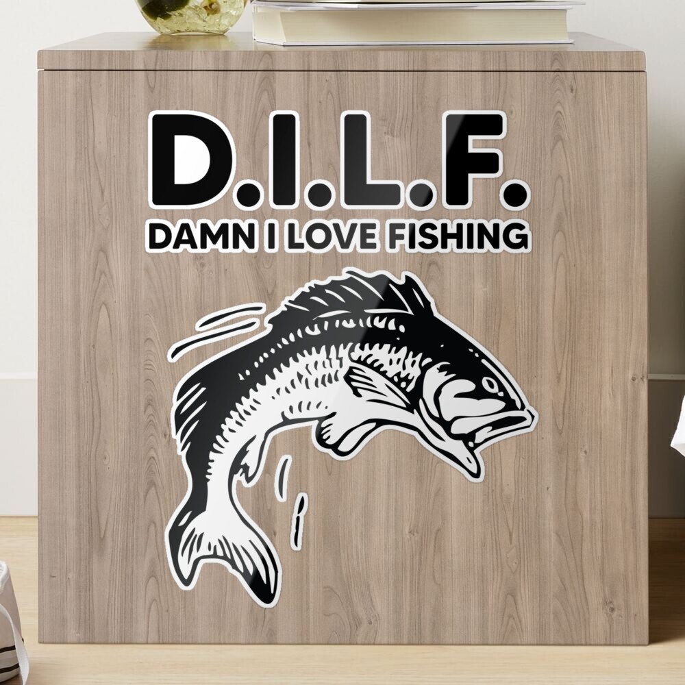D.I.L.F. Damn I Love Fishing Sticker for Sale by kjanedesigns