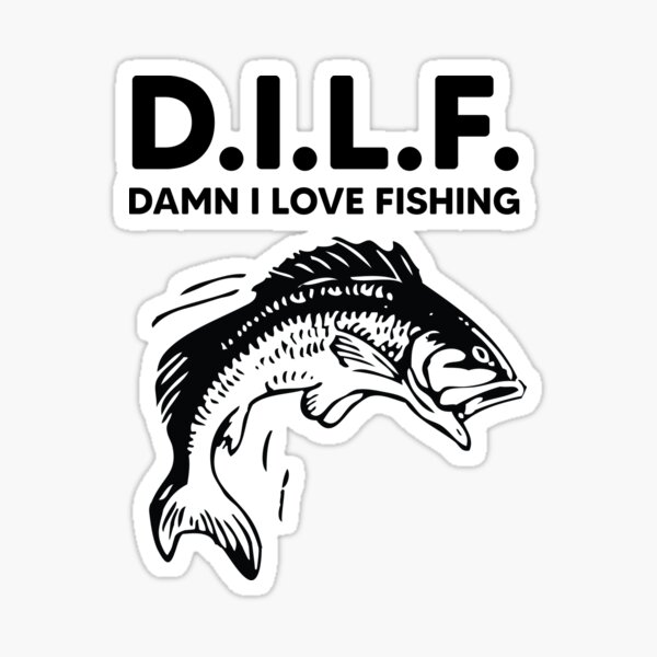 Dilf Damn I Love Fishing, Fishing T Shirt' Sticker