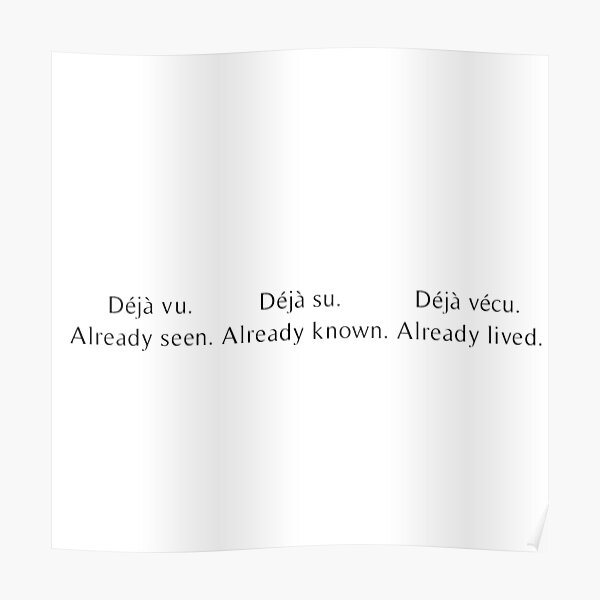 "Deja Vu, Deja Su, Deja Vecu" Poster by beckahbrooks Redbubble