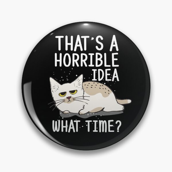 Item preview, That s a horrible idea What time - Cat Funny Saying Graphic designed and sold by brunsch-print.