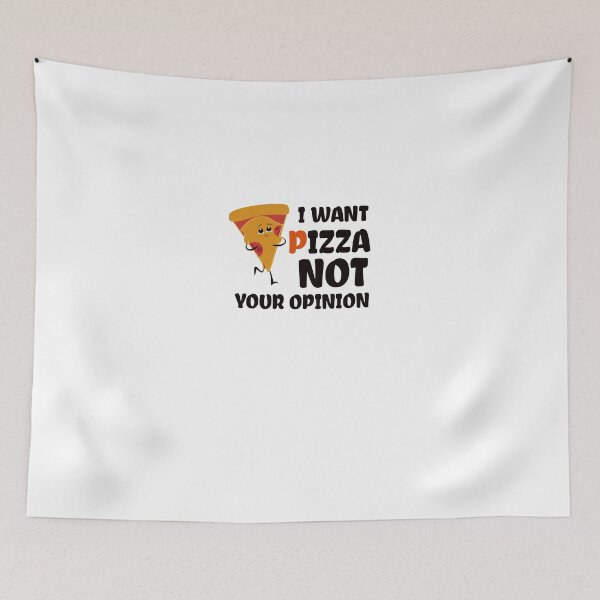 Item preview, I Want Pizza Not Your Opinion designed and sold by medbdj.