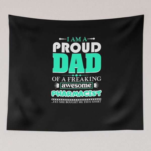 Item preview, i am a proud dad of a freaking awesome Pharmacist designed and sold by FurioInc.