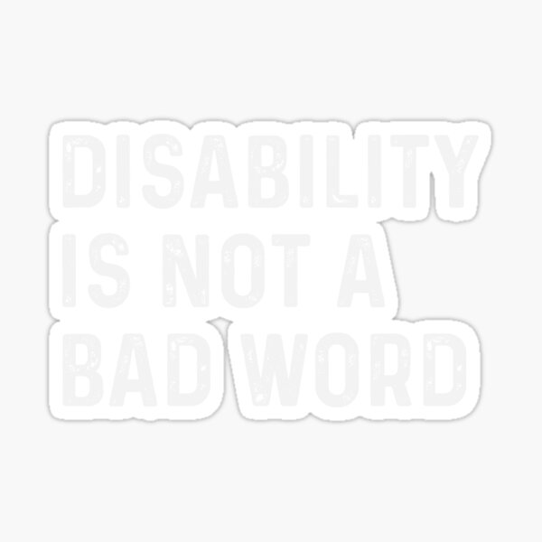 disability-is-not-a-bad-word-sticker-for-sale-by-elsieunderwood