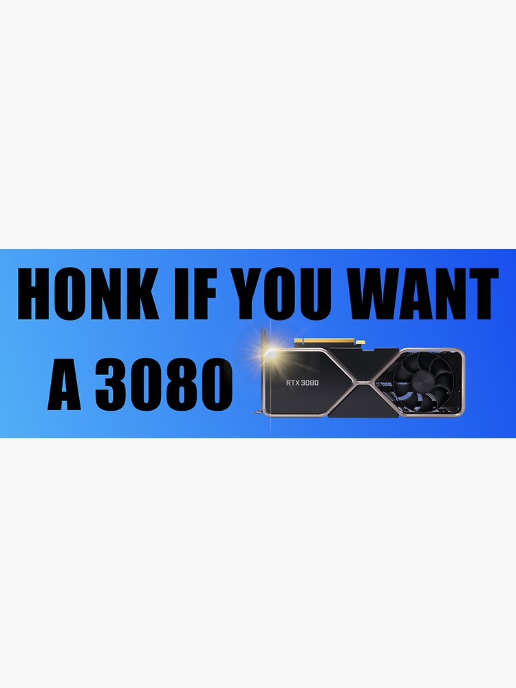 Honk If You Want A 3080
