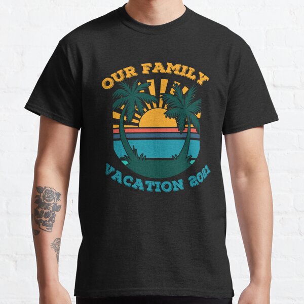 Our Family Vacation 2021 Classic T-Shirt