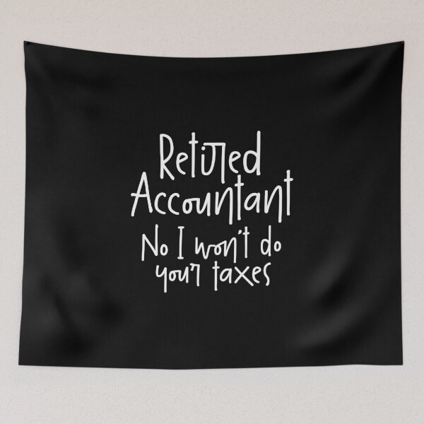 Item preview, Retired Accountant, No I Won`t Do Your Taxes designed and sold by Express YRSLF.