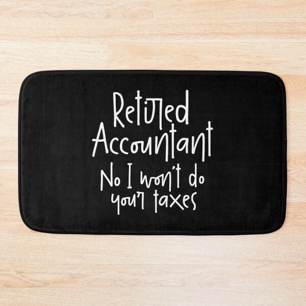 Item preview, Retired Accountant, No I Won`t Do Your Taxes designed and sold by Express YRSLF.