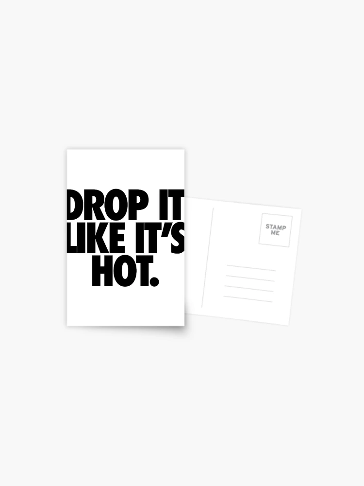 DROP IT LIKE IT'S HOT. | Postcard