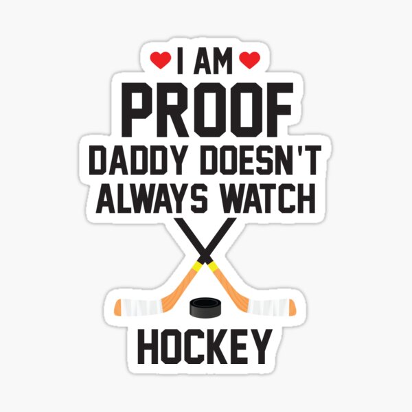 Item preview, I am Proof Daddy Doesn't Always Watch Hockey designed and sold by CFox-Designs.