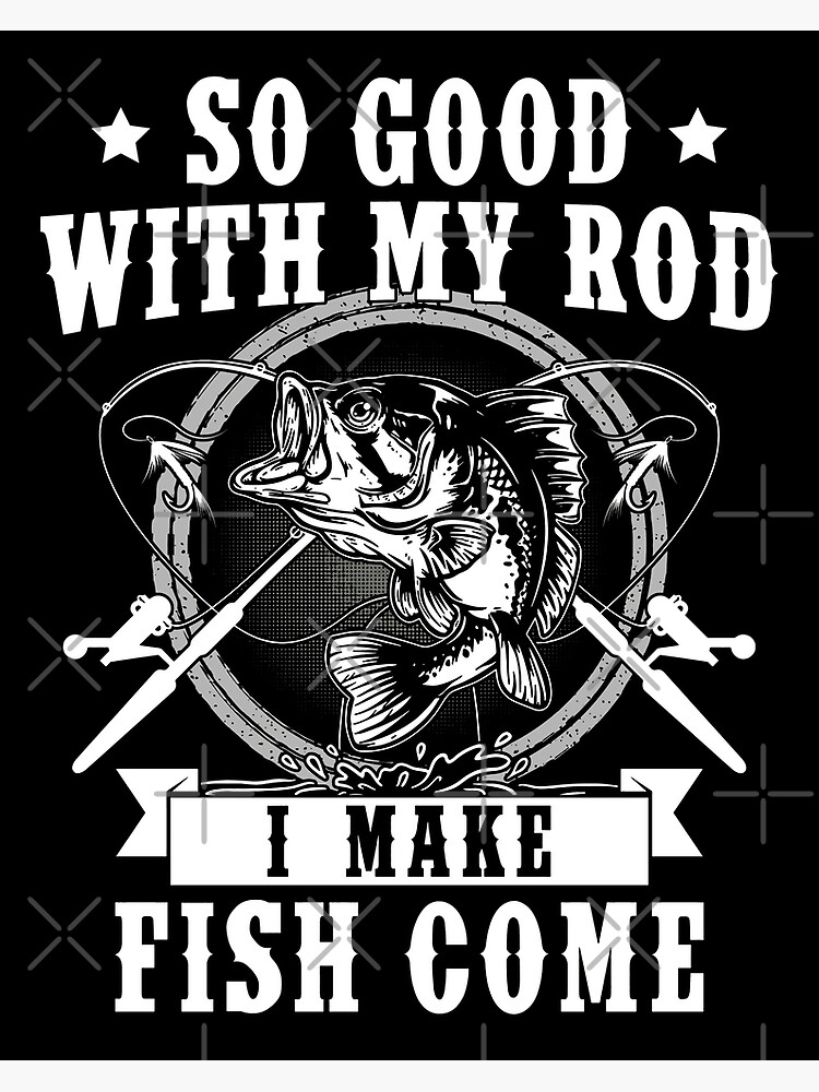Funny Fishing quotes my rod fish come Poster for Sale by BrennaEirlys