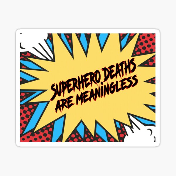 Superhero Deaths are Meaningless Sticker