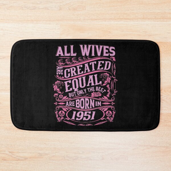 Item preview, All Wives  Are Created Equal But only The Best Are Born IN 1951 | Creative Wife designed and sold by YAHIA-14.