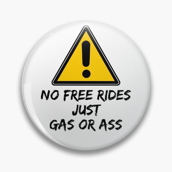 Item preview, No free rides just Gas or Ass designed and sold by Hab2.