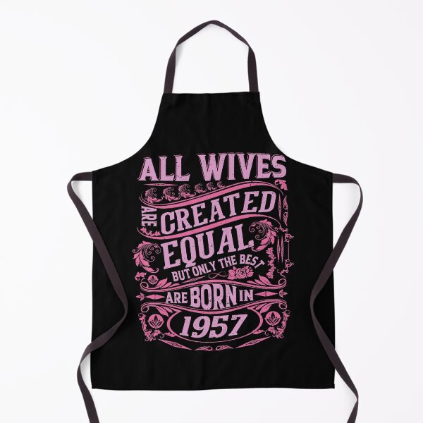 Item preview, All Wives  Are Created Equal But only The Best Are Born IN 1957 | Creative Wife designed and sold by YAHIA-14.
