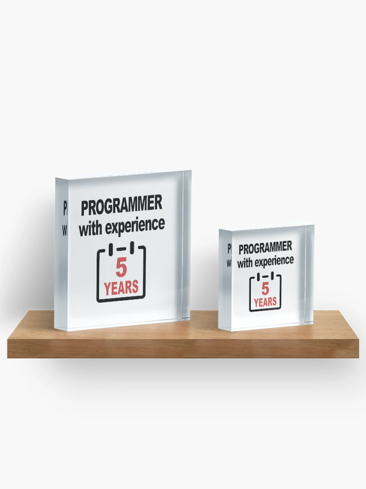 Thumbnail 3 of 5, Acrylic Block, Programmer with Experience 5 Years, Software Engineer, Computer Science, Web, Programming Humor, HTML designed and sold by Max-Wear.