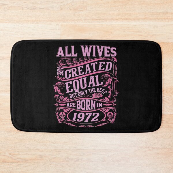 Item preview, All Wives  Are Created Equal But only The Best Are Born IN 1972 | Creative Wife designed and sold by YAHIA-14.