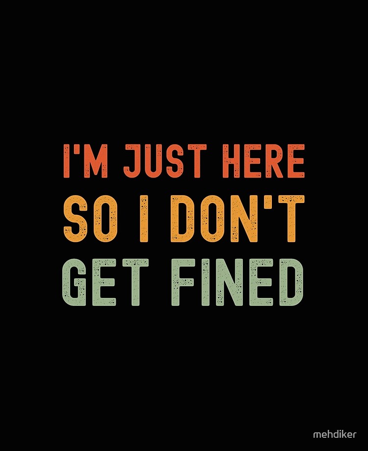 I'm just here so I don't get fined Football shirt, sticker, mug