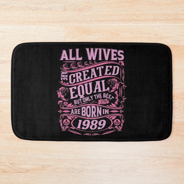 Item preview, All Wives  Are Created Equal But only The Best Are Born IN 1989 | Creative Wife designed and sold by YAHIA-14.