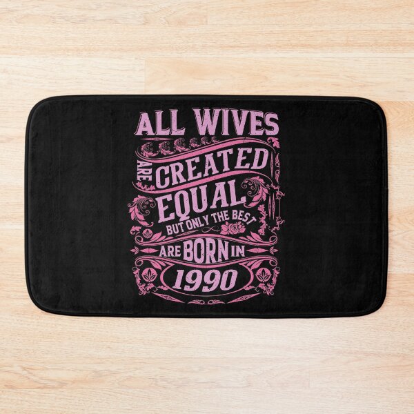 Item preview, All Wives  Are Created Equal But only The Best Are Born IN 1990 | Creative Wife designed and sold by YAHIA-14.
