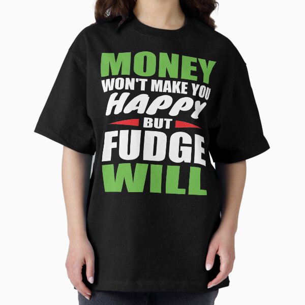 Item preview, Money Won't Make you Happy Fudge Will designed and sold by Oldroadie.