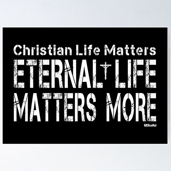 Item preview, CHRISTIAN LIFE MATTERS, ETERNAL LIFE MATTERS MORE Bible-Inspired Design designed and sold by ej-sulu.