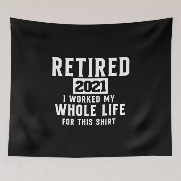 Item preview, retired 2021 i worked my whole life for this shirt designed and sold by zahra369der.