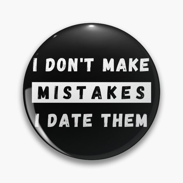 Item preview, I Dont Make Mistakes I Date Them. Funny Dating Design. designed and sold by That Cheeky Tee.