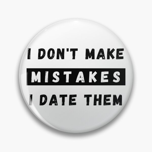Item preview, I Dont Make Mistakes I Date Them. Funny Dating Design. designed and sold by That Cheeky Tee.