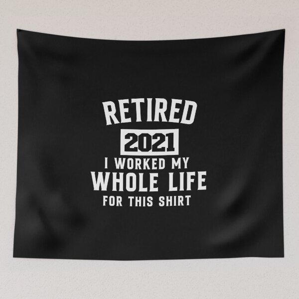 Item preview, retired 2021 i worked my whole life for this shirt designed and sold by zahra369der.