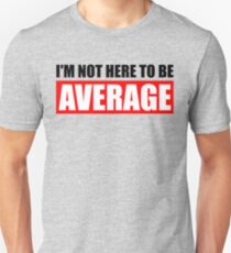 I'm Not Here To Be Average Slim Fit T-Shirt