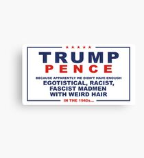Trump: Egotistical, Racist, Fascist Madman with Weird Hair Canvas Print