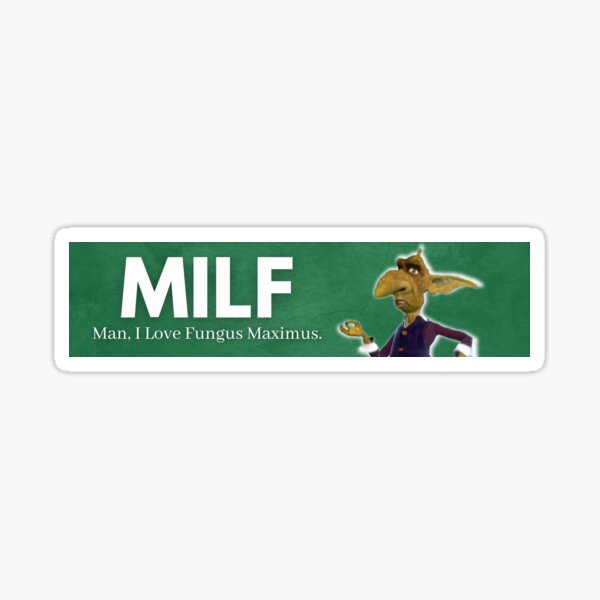 MILF: Man, I Love Fungus Maximus Sticker Sticker