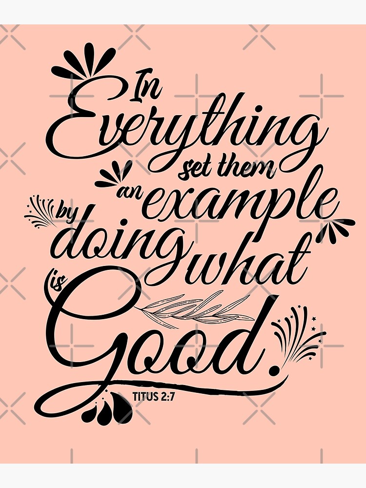 Titus 2:7 Be an Example of Doing Good Poster