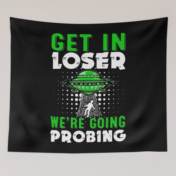 Item preview, Get In Loser We're Going Probing Government Conspiracy UFO designed and sold by ChromanautMerch.