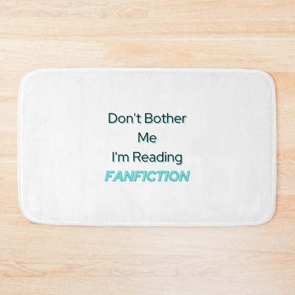 Item preview, Don't Bother Me I'm Reading Fanfiction designed and sold by EM IONS.