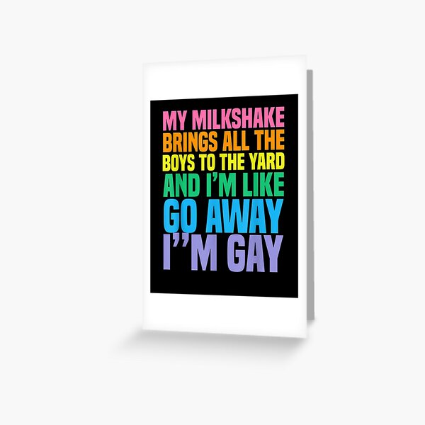 My Milkshake Brings All The Boys To The Yard I'm Gay Greeting Card