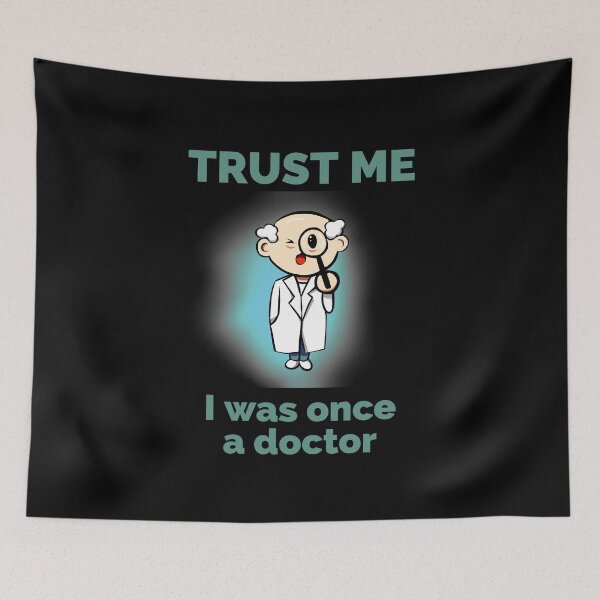 Item preview, Trust me i was once a doctor. Cute funny doctor quote. designed and sold by doctors-apparel.