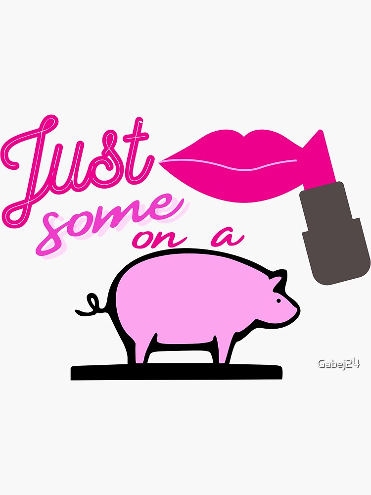"Just some lipstick on a pig" Sticker for Sale by Gabej24 Redbubble