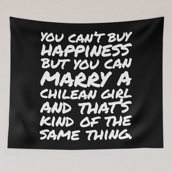Item preview, You cant buy happiness but you can Marry a Chilean Girl designed and sold by elhefe.